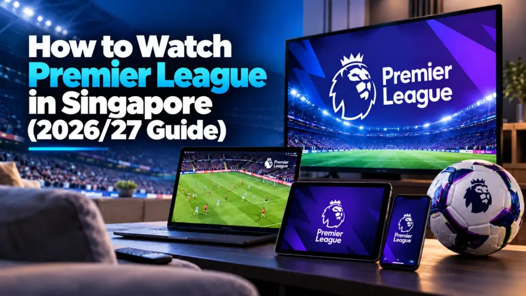 How to Watch Premier League in Singapore (202627 Guide)